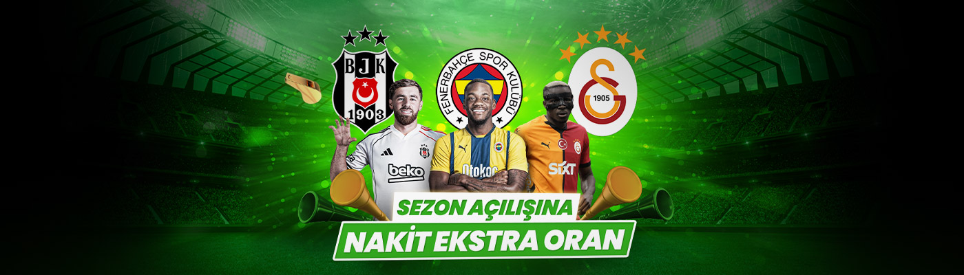 SEZON AÇILIŞINA ÖZEL NAKİT EKSTRA ORANLAR